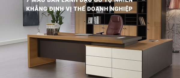 7 Mẫu Bàn Lãnh Đạo Gỗ Tự Nhiên Khẳng Định Vị Thế Doanh Nghiệp